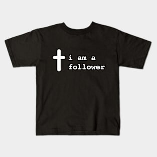 I am a follower Kids T-Shirt